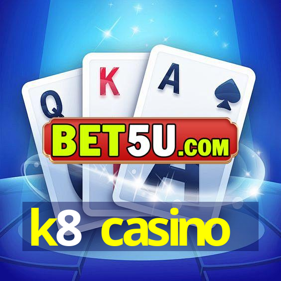 k8 casino